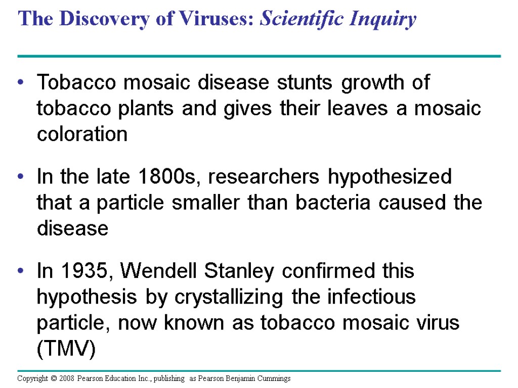 The Discovery of Viruses: Scientific Inquiry Tobacco mosaic disease stunts growth of tobacco plants